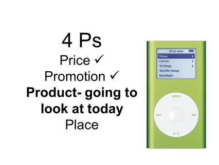 4 Ps Price Promotion Product- going to look at today Place.
