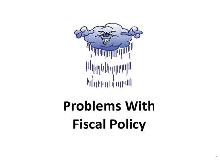 Problems With Fiscal Policy 1. When there is a recessionary gap what two options does Congress have to fix it? What’s wrong with combining both? Deficit.