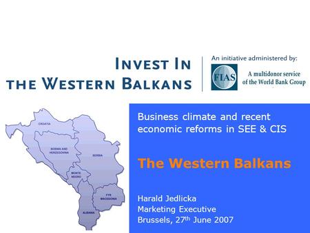 Promoting Investment in the Western Balkans 0 I N S U R I N G I N V E S T M E N T S E N S U R I N G O P P O R T U N I T I E S Harald Jedlicka Marketing.