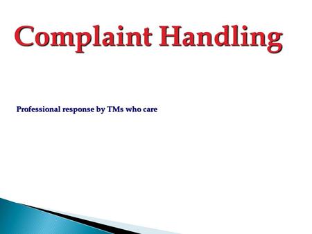 Complaint Handling Professional response by TMs who care