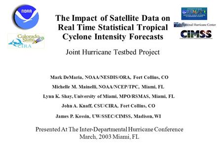 The Impact of Satellite Data on Real Time Statistical Tropical Cyclone Intensity Forecasts Joint Hurricane Testbed Project Mark DeMaria, NOAA/NESDIS/ORA,
