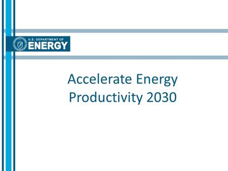 Accelerate Energy Productivity 2030. Accelerate Energy Productivity 2030 www.energy2030.org 2 Accelerate Energy Productivity 2030 is an initiative to.