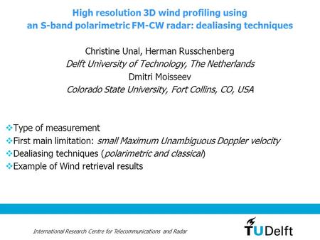 International Research Centre for Telecommunications and Radar High resolution 3D wind profiling using an S-band polarimetric FM-CW radar: dealiasing techniques.