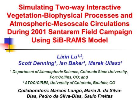 Simulating Two-way Interactive Vegetation-Biophysical Processes and Atmospheric-Mesoscale Circulations During 2001 Santarem Field Campaign Using SiB-RAMS.