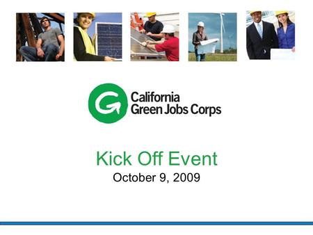 Kick Off Event October 9, 2009. OC GREEN JOB Partners Orange County WIB Santa Ana WIB Anaheim WIB Taller San Jose Orange County Conservation Corp Vital.