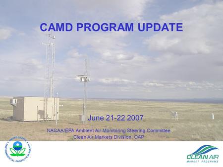CAMD PROGRAM UPDATE NACAA/EPA Ambient Air Monitoring Steering Committee Clean Air Markets Division, OAP June 21-22 2007.