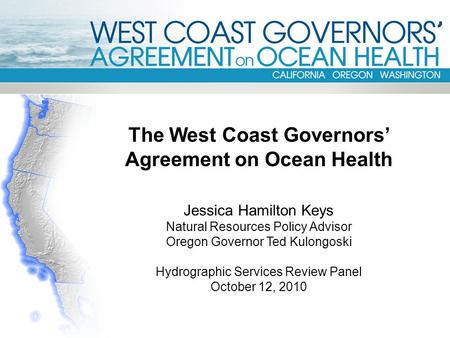 The West Coast Governors’ Agreement on Ocean Health Jessica Hamilton Keys Natural Resources Policy Advisor Oregon Governor Ted Kulongoski Hydrographic.