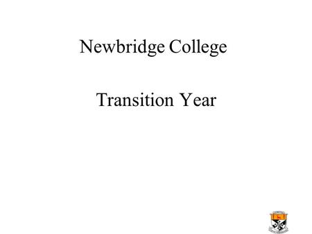 Newbridge College Transition Year. Aims Learning led not Exam led Social Development Develop good study habits Help with subject Choice Help discover.