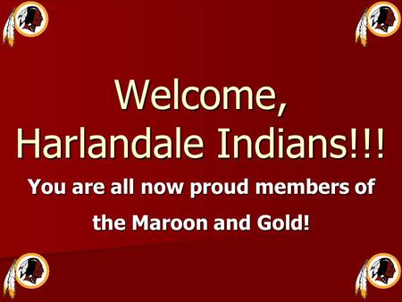 Welcome, Harlandale Indians!!! You are all now proud members of the Maroon and Gold!