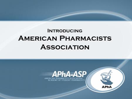 Introducing American Pharmacists Association. First and largest professional pharmacy organization in the United States Represents pharmacists in all.