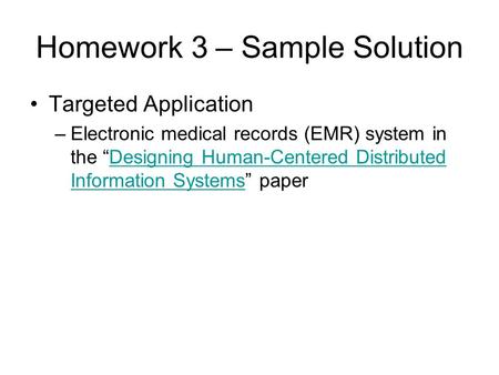 Homework 3 – Sample Solution Targeted Application –Electronic medical records (EMR) system in the “Designing Human-Centered Distributed Information Systems”