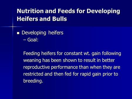Nutrition and Feeds for Developing Heifers and Bulls Developing heifers Developing heifers –Goal: Feeding heifers for constant wt. gain following weaning.