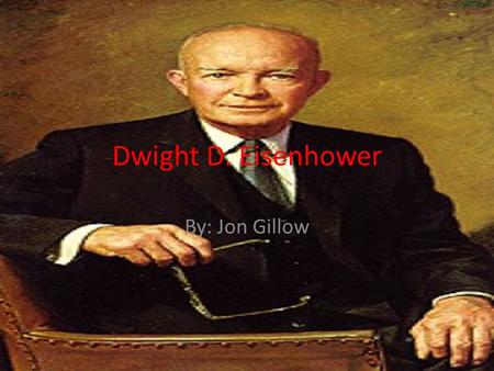 Dwight D. Eisenhower By: Jon Gillow. Page of Contents Life World War I Interesting facts Importance in WWII Military accomplishments Eisenhower After.