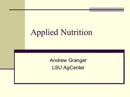Applied Nutrition Andrew Granger LSU AgCenter. Nutrition Defined Match requirements to feed Nutrients Carbohydrate, protein, minerals, vitamins, etc.
