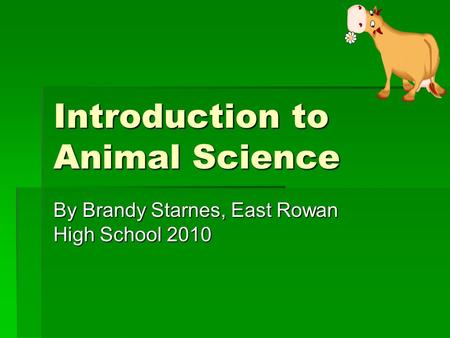 Introduction to Animal Science By Brandy Starnes, East Rowan High School 2010.