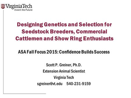 Designing Genetics and Selection for Seedstock Breeders, Commercial Cattlemen and Show Ring Enthusiasts ASA Fall Focus 2015: Confidence Builds Success.