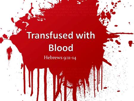 Hebrews 9:11-14. Transfused with Blood Transfused with Blood.
