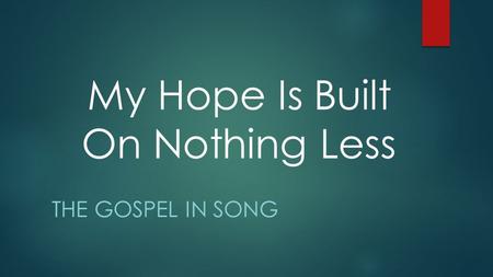 My Hope Is Built On Nothing Less THE GOSPEL IN SONG.