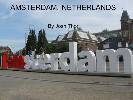 AMSTERDAM, NETHERLANDS By Josh Thor. Location Amsterdam is in eastern Netherlands.
