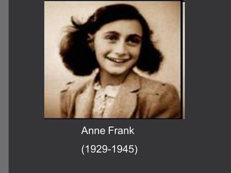 Anne Frank (1929-1945). The Frank Family an upper-class, Jewish family father, Otto, owned a jam- and spice-making business called Opekta older sister,