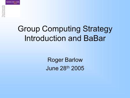 Group Computing Strategy Introduction and BaBar Roger Barlow June 28 th 2005.