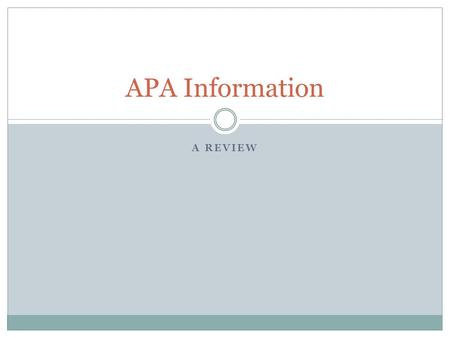 A REVIEW APA Information. There are three things you need to consider when putting together your paper in APA format. First, general format, or the paper.