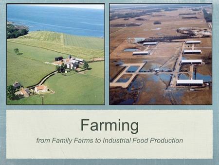 Farming from Family Farms to Industrial Food Production.
