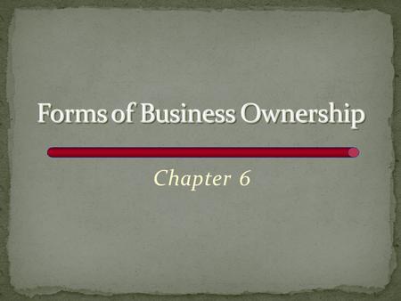 Chapter 6. What are the three main forms of business organization, and what factors should a company’s owners consider when selecting a form? What are.