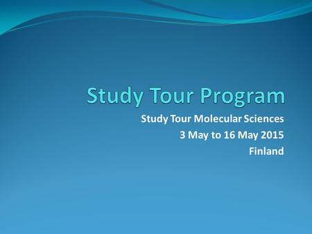 Study Tour Molecular Sciences 3 May to 16 May 2015 Finland.