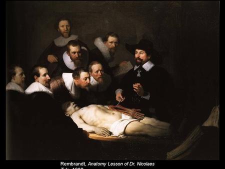 Rembrandt, Anatomy Lesson of Dr. Nicolaes Tulp, 1632.