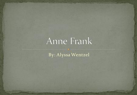 By: Alyssa Wentzel This is a picture of Anne frank when she was in school.