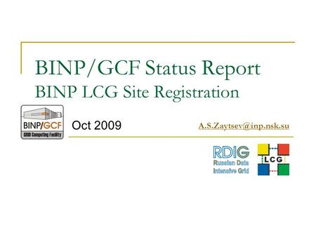 BINP/GCF Status Report BINP LCG Site Registration Oct 2009