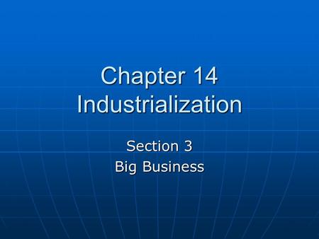Chapter 14 Industrialization Section 3 Big Business.