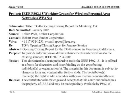 Doc.: IEEE 802.15-05-0055-00-004b TG4b January 2005 Robert Poor - Ember CorporationSlide 1 Project: IEEE P802.15 Working Group for Wireless Personal Area.