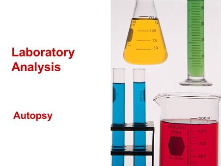Laboratory Analysis Autopsy. Histology The pathologist typically requests a histology examination for evidence of cellular pathologies resulting from.