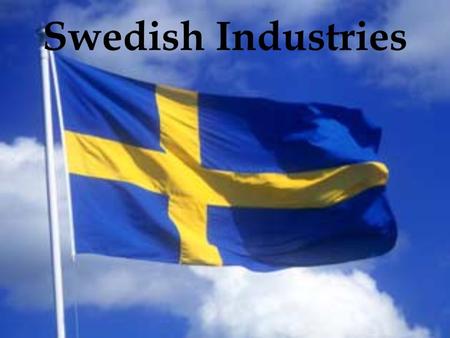 Swedish Industries. Famous world wide Was founded in 1943 by Ingvar Kamprad 285 department stores in 36 countries More than 100,000 employees Articles.