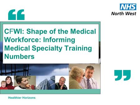 Healthier Horizons CFWI: Shape of the Medical Workforce: Informing Medical Specialty Training Numbers.