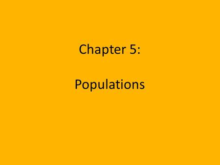 Chapter 5: Populations. Section 5.1: How Populations Grow *population – a group of organisms of a single species living in the same area at the same time.