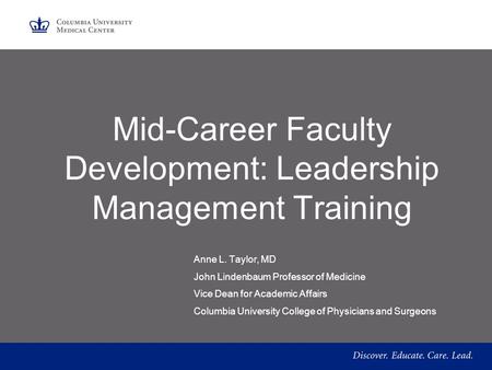 Mid-Career Faculty Development: Leadership Management Training Anne L. Taylor, MD John Lindenbaum Professor of Medicine Vice Dean for Academic Affairs.