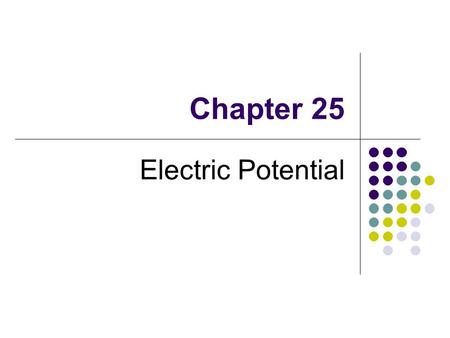 Chapter 25 Electric Potential. 25.1 Electrical Potential and Potential Difference When a test charge is placed in an electric field, it experiences a.