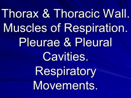 Thorax & Thoracic Wall. Muscles of Respiration