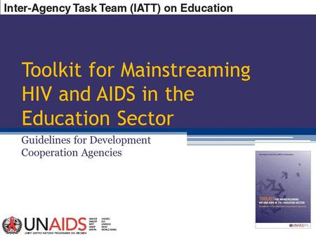 Toolkit for Mainstreaming HIV and AIDS in the Education Sector Guidelines for Development Cooperation Agencies.