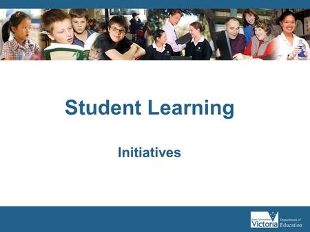 Student Learning Initiatives. In this session Support available for future decision making, build on current knowledge of: the Victorian Essential Learning.
