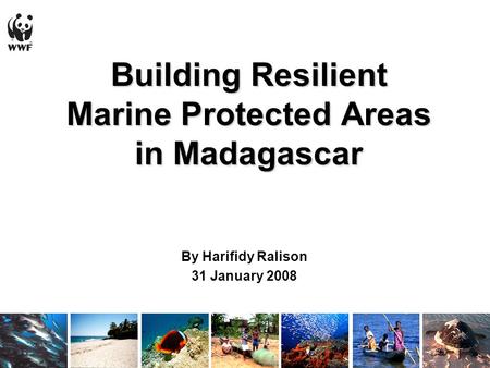 Building Resilient Marine Protected Areas in Madagascar By Harifidy Ralison 31 January 2008.