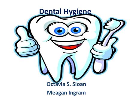 Dental Hygiene Octavia S. Sloan Meagan Ingram. Dental Hygiene Standards HEK.1: Students will comprehend concepts related to health promotion and disease.