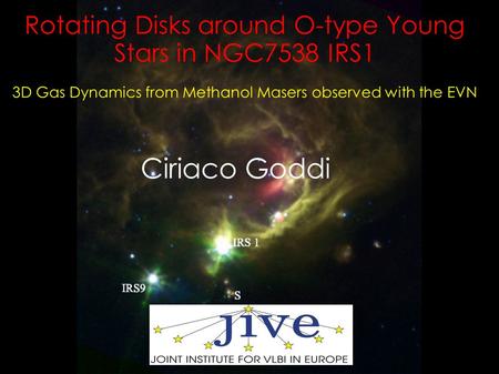 Rotating Disks around O-type Young Stars in NGC7538 IRS1 3D Gas Dynamics from Methanol Masers observed with the EVN Ciriaco Goddi.