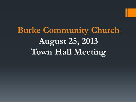 Burke Community Church August 25, 2013 Town Hall Meeting.