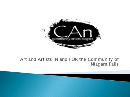 Community Artists Niagara Art and Artists IN and FOR the Community of Niagara Falls.