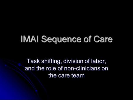 IMAI Sequence of Care Task shifting, division of labor, and the role of non-clinicians on the care team.