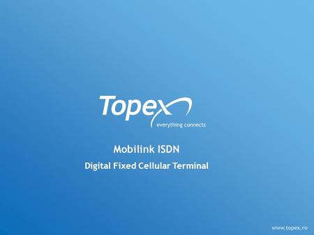 Mobilink ISDN Digital Fixed Cellular Terminal. TOPEX MOBILINK ISDN 2G Terminal for voice that can connect one PBX with ISDN-BRI ports or an ISDN telephone.